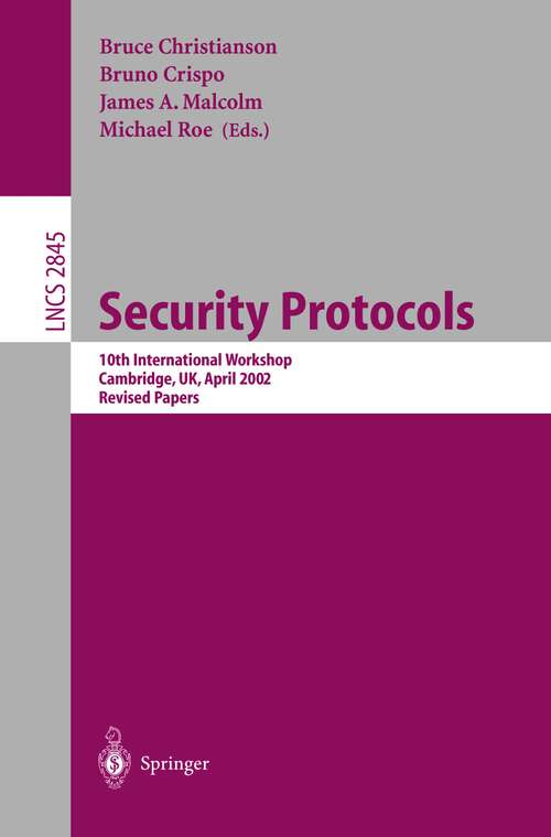 Book cover of Security Protocols: 10th International Workshop, Cambridge, UK, April 17-19, 2002, Revised Papers (2004) (Lecture Notes in Computer Science #2845)