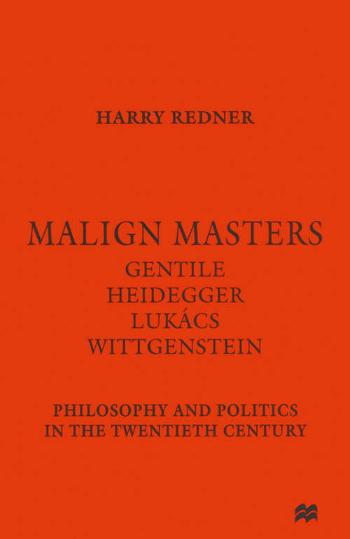 Book cover of Malign Masters Gentile Heidegger Lukács Wittgenstein: Philosophy and Politics in the Twentieth Century (1st ed. 1997)