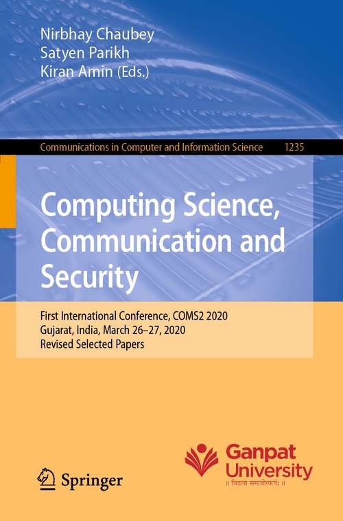 Book cover of Computing Science, Communication and Security: First International Conference, COMS2 2020, Gujarat, India, March 26–27, 2020, Revised Selected Papers (1st ed. 2020) (Communications in Computer and Information Science #1235)