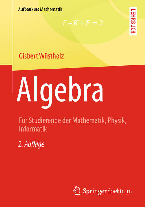 Book cover of Algebra: Für Studierende der Mathematik, Physik, Informatik (2. Aufl. 2013) (Aufbaukurs Mathematik)