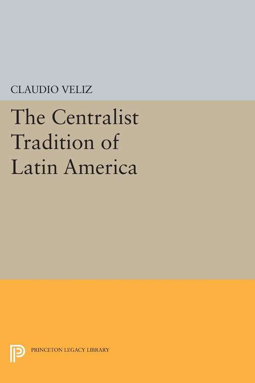 Book cover of The Centralist Tradition of Latin America