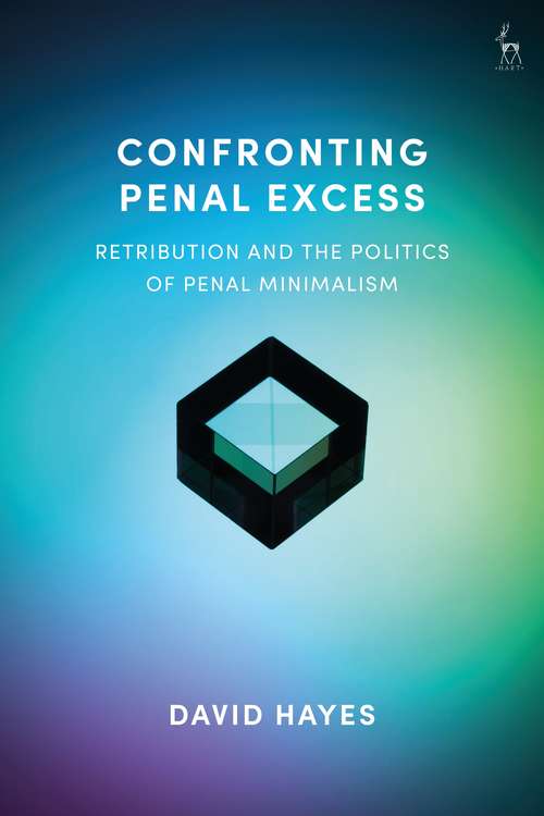 Book cover of Confronting Penal Excess: Retribution and the Politics of Penal Minimalism