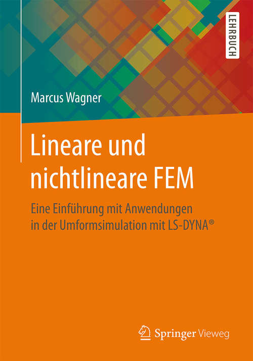 Book cover of Lineare und nichtlineare FEM: Eine Einführung mit Anwendungen in der Umformsimulation mit LS-DYNA®