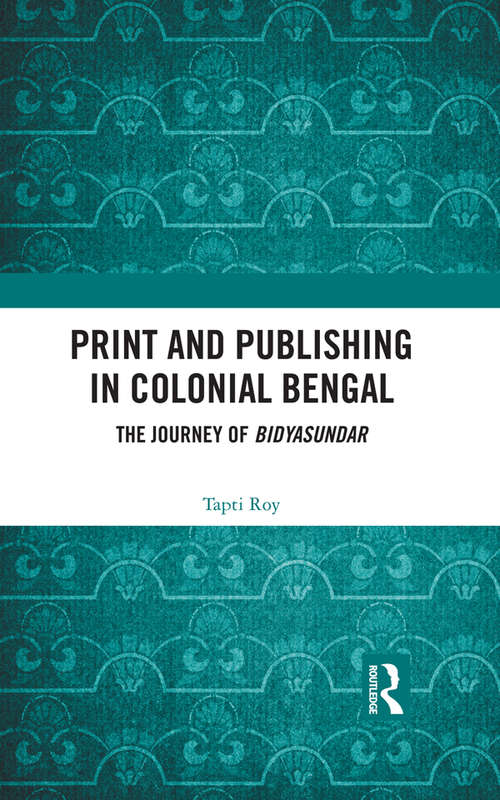 Book cover of Print and Publishing in Colonial Bengal: The Journey of Bidyasundar