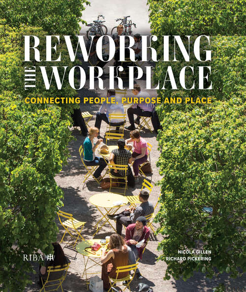 Book cover of Reworking the Workplace: Connecting people, purpose and place