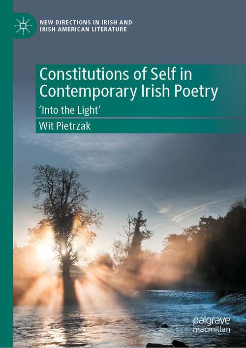 Book cover of Constitutions of Self in Contemporary Irish Poetry: ‘Into the Light’ (1st ed. 2022) (New Directions in Irish and Irish American Literature)