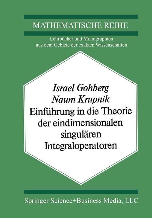 Book cover of Einführung in die Theorie der eindimensionalen singulären Integraloperatoren (1979) (Lehrbücher und Monographien aus dem Gebiete der exakten Wissenschaften #63)