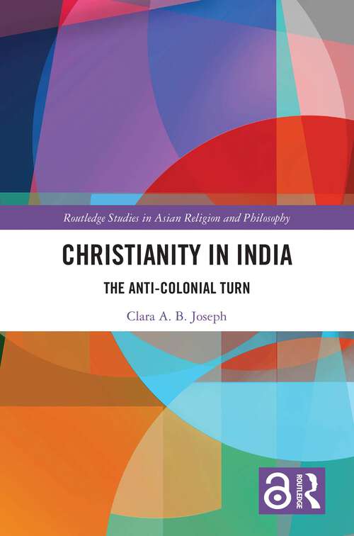 Book cover of Christianity in India: The Anti-Colonial Turn (Routledge Studies in Asian Religion and Philosophy)