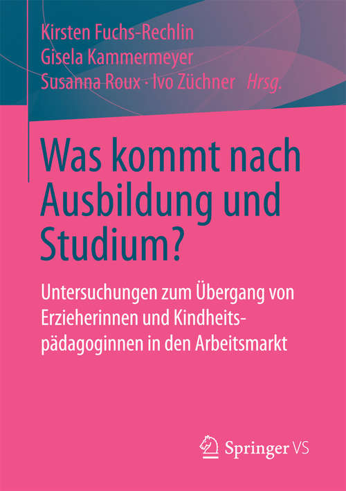 Book cover of Was kommt nach Ausbildung und Studium?: Untersuchungen zum Übergang von Erzieherinnen und Kindheitspädagoginnen in den Arbeitsmarkt