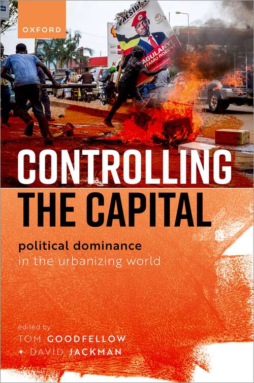 Book cover of Controlling the Capital: Political Dominance in the Urbanizing World