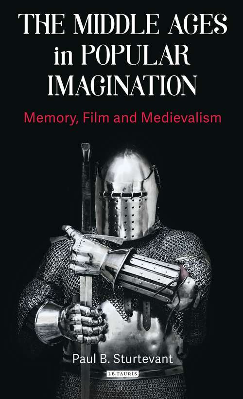 Book cover of The Middle Ages in Popular Imagination: Memory, Film and Medievalism (New Directions in Medieval Studies)