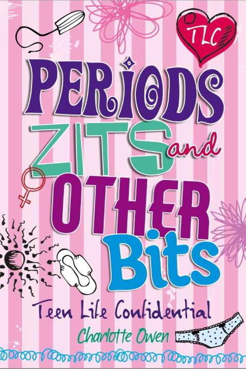 Book cover of Periods, Zits and Other Bits (Teen Life Confidential)