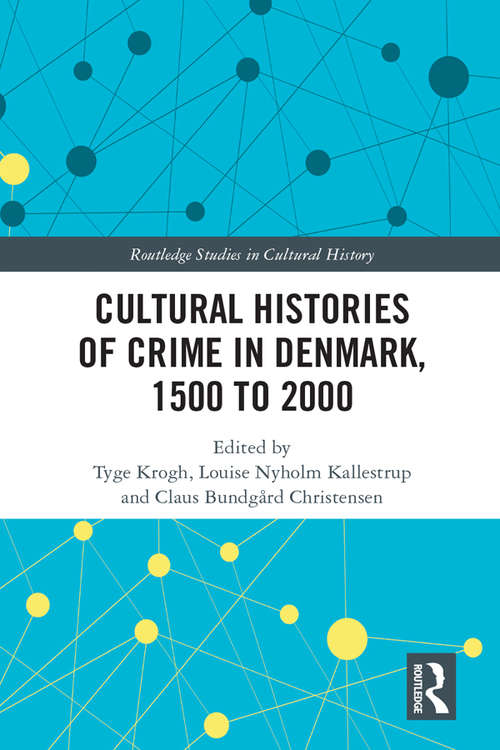 Book cover of Cultural Histories of Crime in Denmark, 1500 to 2000 (Routledge Studies in Cultural History #55)