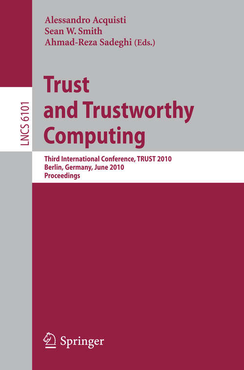 Book cover of Trust and Trustworthy Computing: Third International Conference, TRUST 2010, Berlin, Germany, June 21-23, 2010, Proceedings (2010) (Lecture Notes in Computer Science #6101)