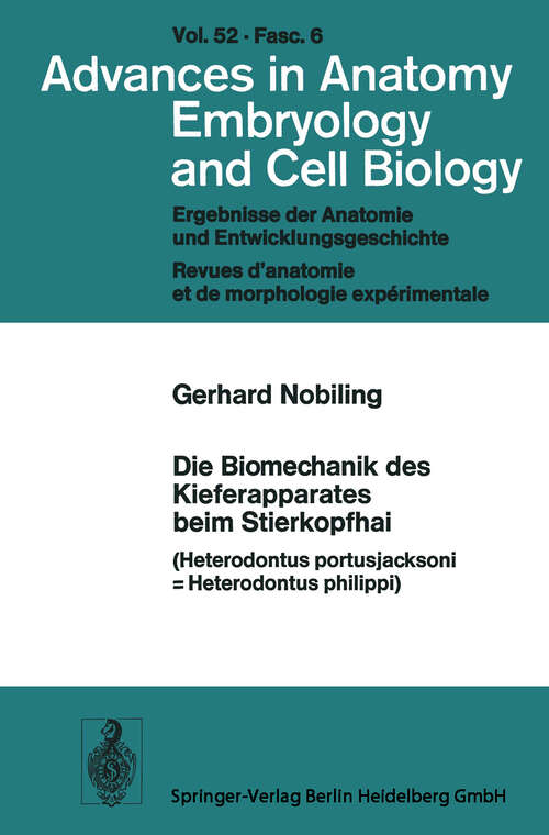 Book cover of Die Biomechanik des Kieferapparates beim Stierkopfhai: Heterodontus portusjacksoni = Heterodontus philippi (1977) (Advances in Anatomy, Embryology and Cell Biology: 52/6)