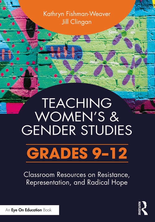 Book cover of Teaching Women's and Gender Studies: Classroom Resources on Resistance, Representation, and Radical Hope (Grades 9-12)