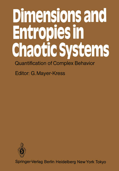 Book cover of Dimensions and Entropies in Chaotic Systems: Quantification of Complex Behavior Proceeding of an International Workshop at the Pecos River Ranch, New Mexico, September 11–16, 1985 (1986) (Springer Series in Synergetics #32)