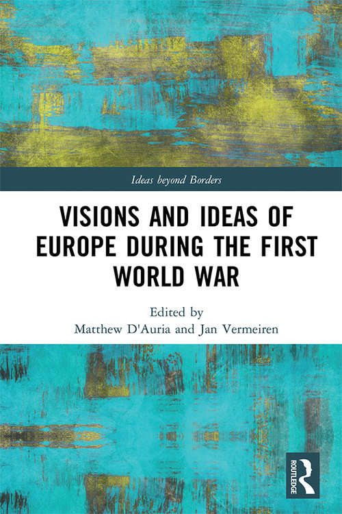 Book cover of Visions and Ideas of Europe during the First World War (Ideas beyond Borders)