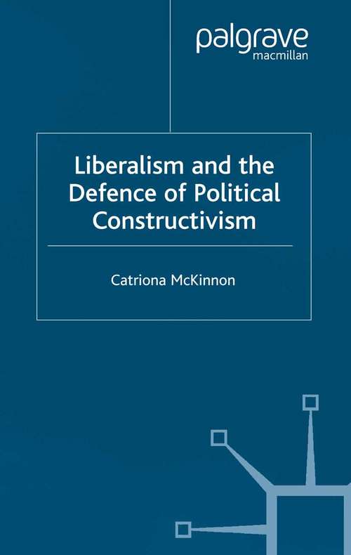 Book cover of Liberalism and the Defence of Political Constructivism (2002)