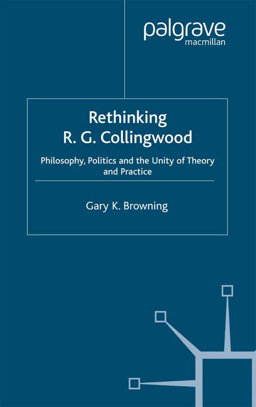 Book cover of Rethinking R.G. Collingwood: Philosophy, Politics and the Unity of Theory and Practice (2004)