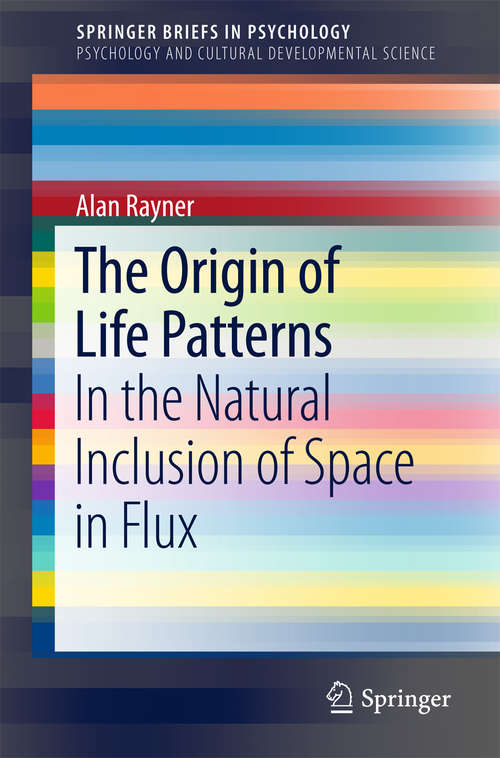 Book cover of The Origin of Life Patterns: In the Natural Inclusion of Space in Flux (SpringerBriefs in Psychology)