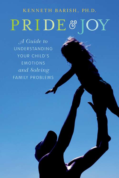 Book cover of Pride and Joy: A Guide to Understanding Your Child's Emotions and Solving Family Problems