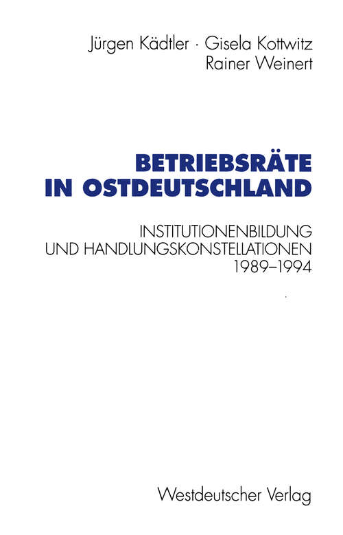 Book cover of Betriebsräte in Ostdeutschland: Institutionenbildung und Handlungskonstellationen 1989–1994 (1997) (Schriften des Zentralinstituts für sozialwiss. Forschung der FU Berlin)