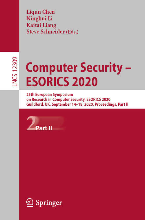 Book cover of Computer Security – ESORICS 2020: 25th European Symposium on Research in Computer Security, ESORICS 2020, Guildford, UK, September 14–18, 2020, Proceedings, Part II (1st ed. 2020) (Lecture Notes in Computer Science #12309)