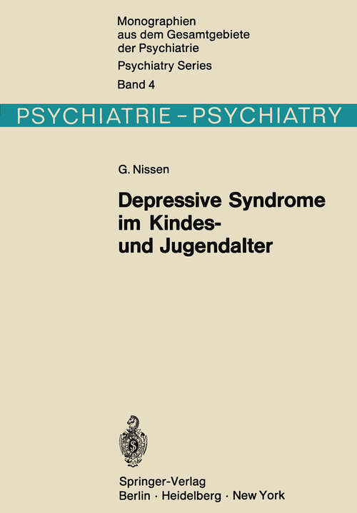 Book cover of Depressive Syndrome im Kindes- und Jugendalter: Beitrag zur Symptomatologie, Genese und Prognose (1971) (Monographien aus dem Gesamtgebiete der Psychiatrie #4)