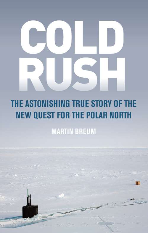 Book cover of Cold Rush: The Astonishing True Story of the New Quest for the Polar North (3)