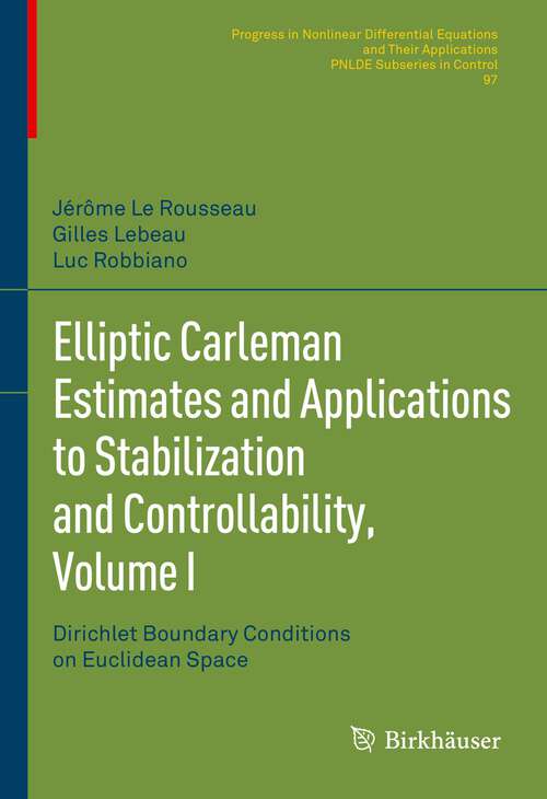 Book cover of Elliptic Carleman Estimates and Applications to Stabilization and Controllability, Volume I: Dirichlet Boundary Conditions on Euclidean Space (1st ed. 2022) (Progress in Nonlinear Differential Equations and Their Applications #97)