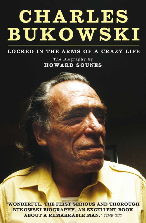 Book cover of Charles Bukowski: Locked in the Arms of a Crazy Life