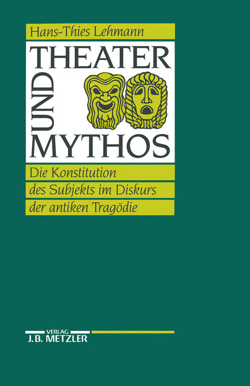 Book cover of Theater und Mythos: Die Konstitution des Subjekts im Diskurs der antiken Tragödie (1. Aufl. 1991)