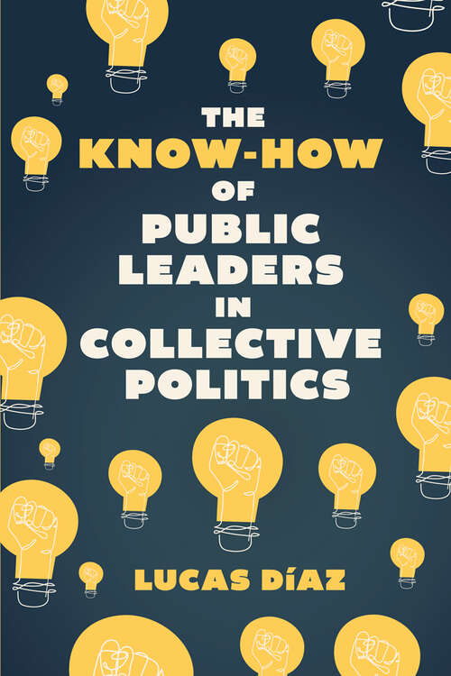 Book cover of The Know-How of Public Leaders in Collective Politics