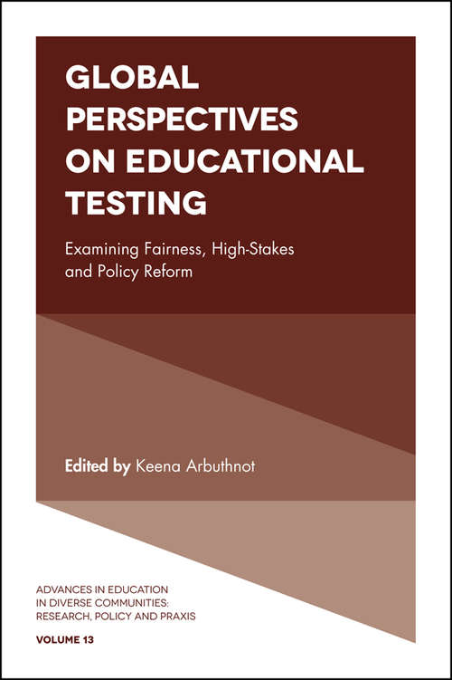 Book cover of Global Perspectives on Educational Testing: Examining Fairness, High-Stakes and Policy Reform (Advances in Education in Diverse Communities: Research, Policy and Praxis #13)