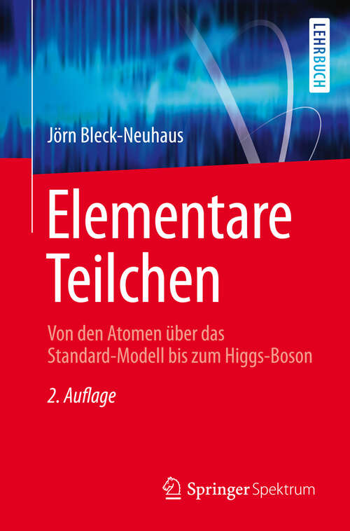 Book cover of Elementare Teilchen: Von den Atomen über das Standard-Modell bis zum Higgs-Boson (2. Aufl. 2013) (Springer-Lehrbuch)