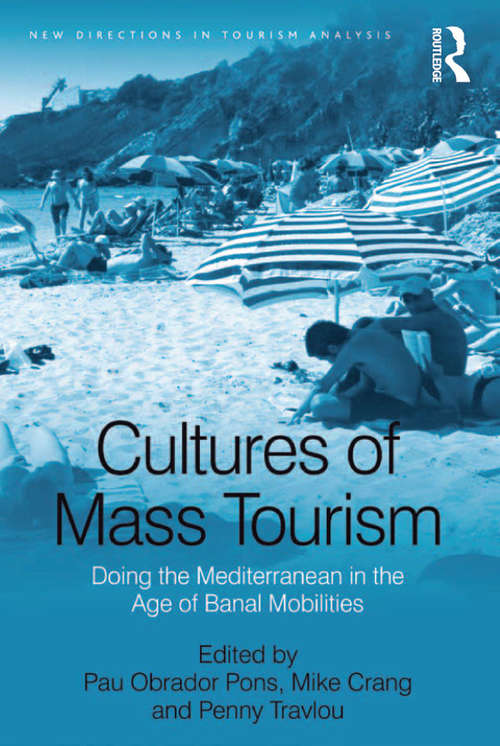 Book cover of Cultures of Mass Tourism: Doing the Mediterranean in the Age of Banal Mobilities (New Directions in Tourism Analysis)