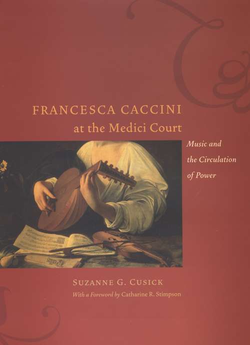 Book cover of Francesca Caccini at the Medici Court: Music and the Circulation of Power (Women in Culture and Society)