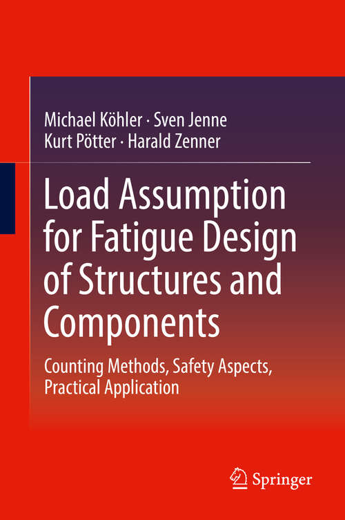 Book cover of Load Assumption for Fatigue Design of Structures and Components: Counting Methods, Safety Aspects, Practical Application