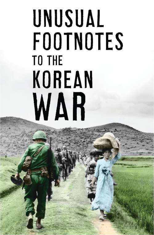 Book cover of Unusual Footnotes to the Korean War (Osprey Digital Ser.)