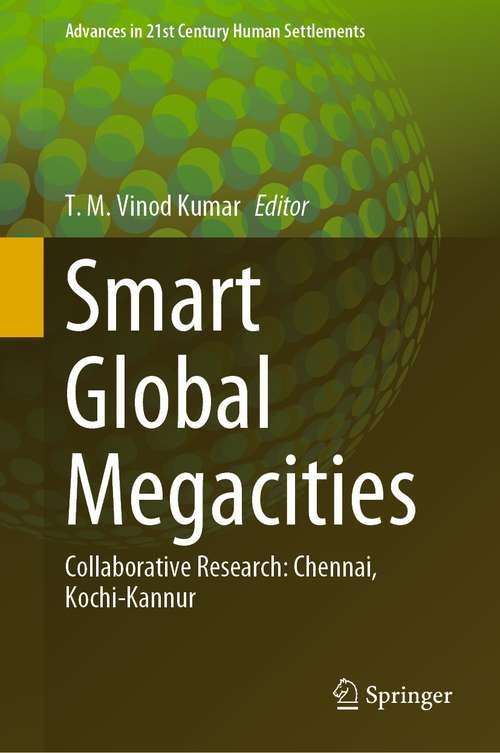 Book cover of Smart Global Megacities: Collaborative Research: Chennai, Kochi-Kannur (1st ed. 2021) (Advances in 21st Century Human Settlements)