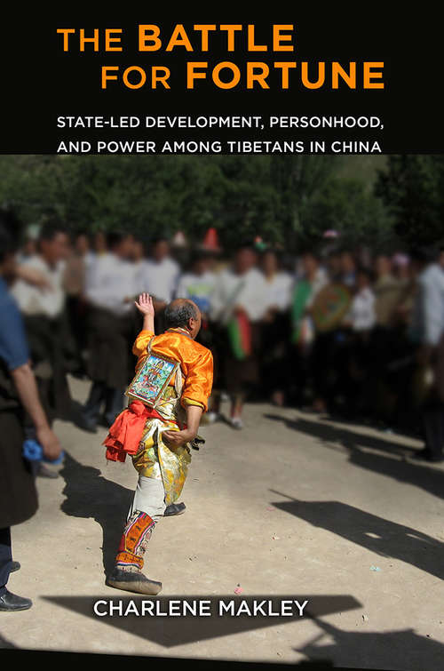 Book cover of The Battle for Fortune: State-Led Development, Personhood, and Power among Tibetans in China (Studies of the Weatherhead East Asian Institute, Columbia University)