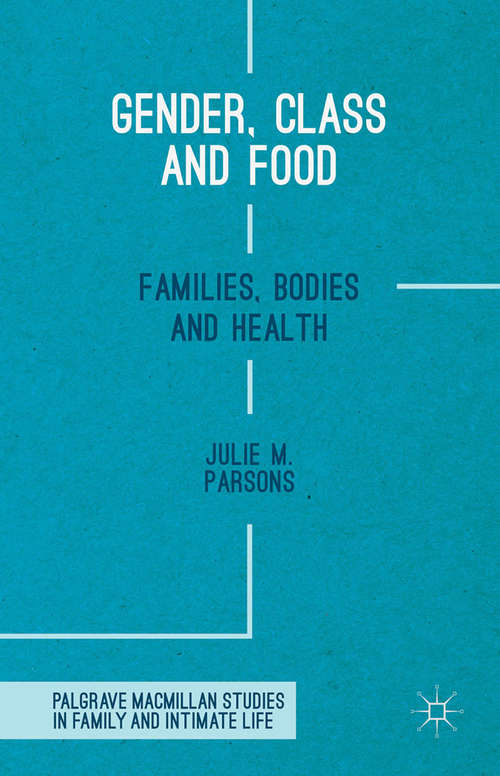 Book cover of Gender, Class and Food: Families, Bodies and Health (1st ed. 2015) (Palgrave Macmillan Studies in Family and Intimate Life)