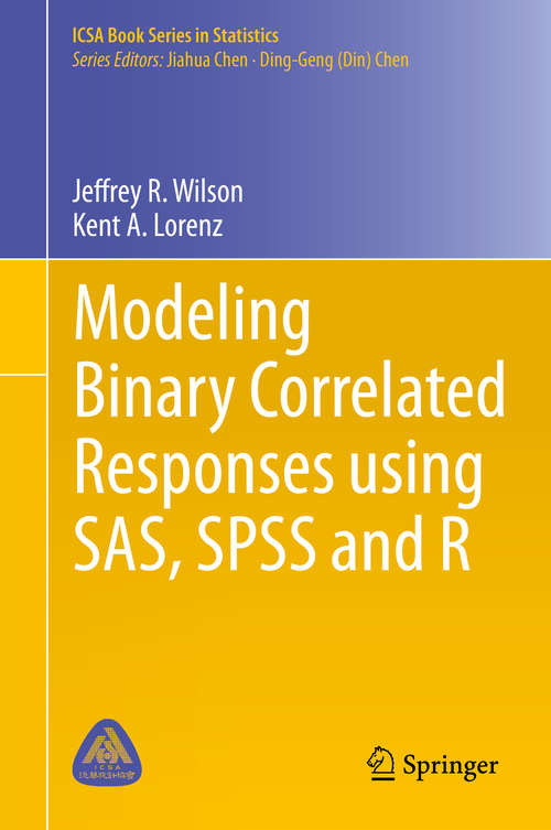 Book cover of Modeling Binary Correlated Responses using SAS, SPSS and R (1st ed. 2015) (ICSA Book Series in Statistics #9)