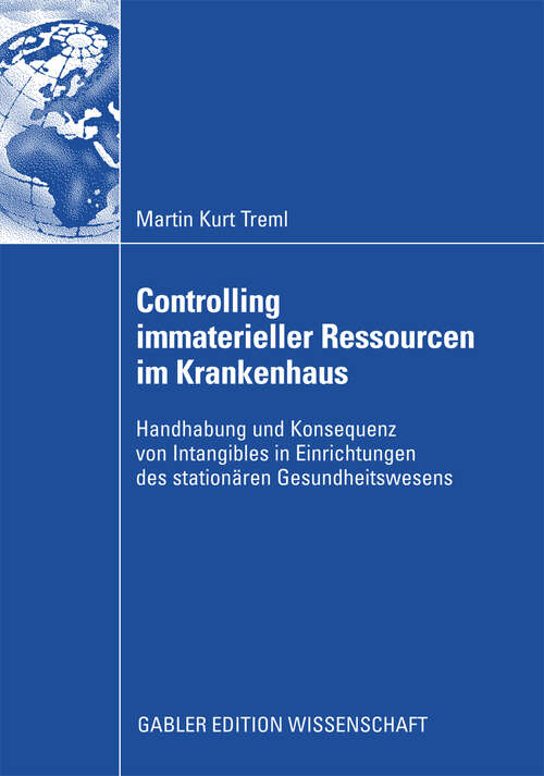 Book cover of Controlling immaterieller Ressourcen im Krankenhaus: Handhabung und Konsequenz von Intangibles in Einrichtungen des stationären Gesundheitswesens (2009)