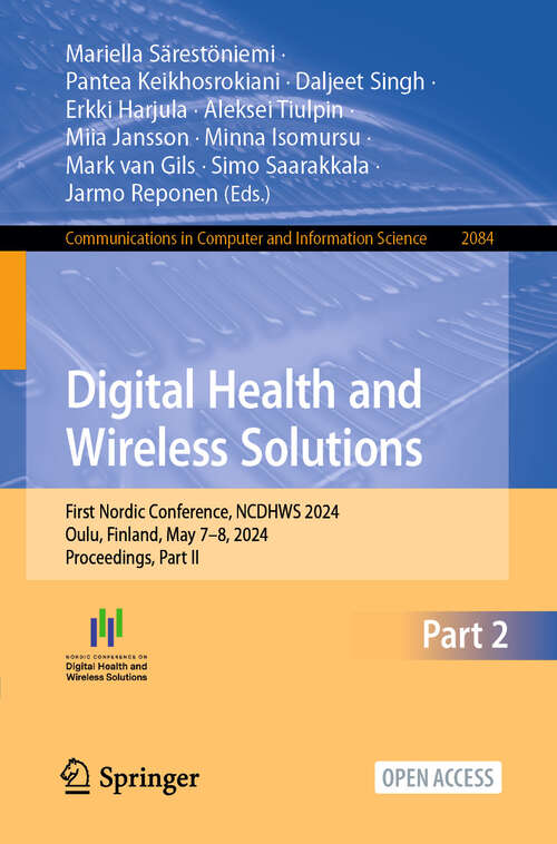 Book cover of Digital Health and Wireless Solutions: First Nordic Conference​, NCDHWS 2024, Oulu, Finland, May 7–8, 2024, Proceedings, Part II (2024) (Communications in Computer and Information Science #2084)