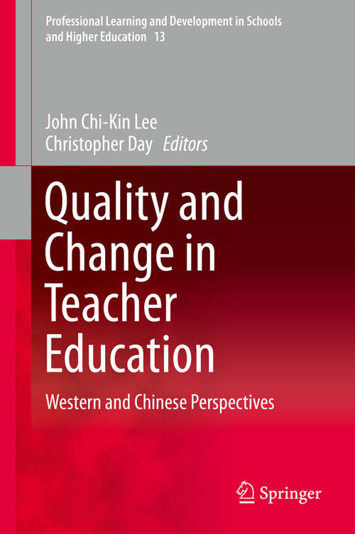 Book cover of Quality and Change in Teacher Education: Western and Chinese Perspectives (1st ed. 2016) (Professional Learning and Development in Schools and Higher Education #13)