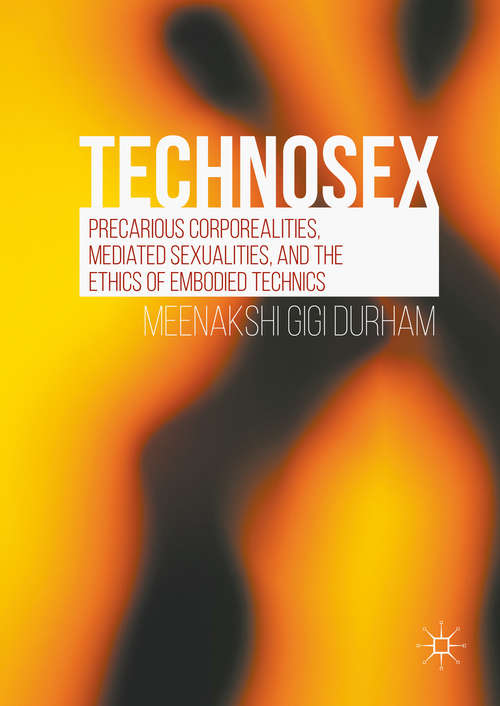 Book cover of Technosex: Precarious Corporealities, Mediated Sexualities, and the Ethics of Embodied Technics (1st ed. 2016)