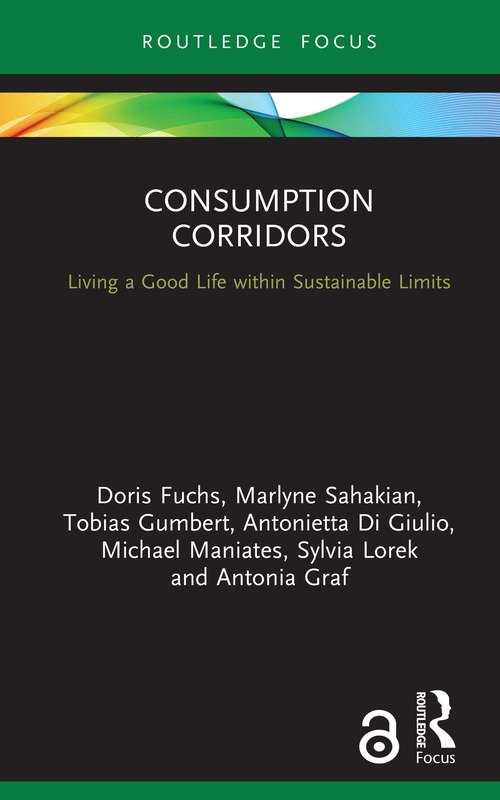 Book cover of Consumption Corridors: Living a Good Life within Sustainable Limits (Routledge Focus on Environment and Sustainability)