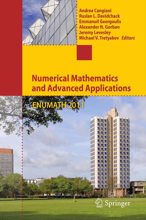 Book cover of Numerical Mathematics and Advanced Applications 2011: Proceedings of ENUMATH 2011, the 9th European Conference on Numerical Mathematics and Advanced Applications, Leicester, September 2011 (2013)